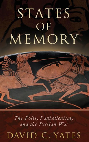 States of Memory: the Polis, Panhellenism, and Persian War