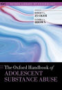 The Oxford Handbook of Adolescent Substance Abuse