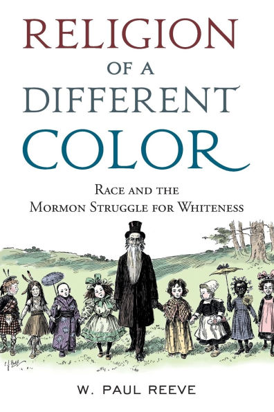 Religion of a Different Color: Race and the Mormon Struggle for Whiteness