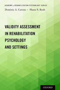 Title: Validity Assessment in Rehabilitation Psychology and Settings, Author: Dominic A. Carone