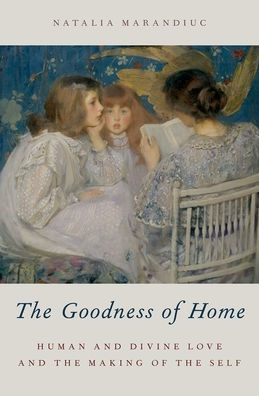the Goodness of Home: Human and Divine Love Making Self