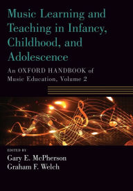 Title: Music Learning and Teaching in Infancy, Childhood, and Adolescence: An Oxford Handbook of Music Education, Volume 2, Author: Gary McPherson