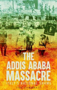 Title: The Addis Ababa Massacre: Italy's National Shame, Author: Ian Campbell