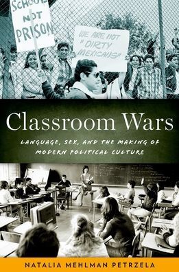 Classroom Wars: Language, Sex, and the Making of Modern Political Culture