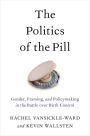 The Politics of the Pill: Gender, Framing, and Policymaking in the Battle over Birth Control