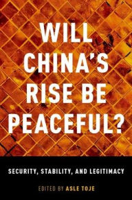 Title: Will China's Rise Be Peaceful?: Security, Stability, and Legitimacy, Author: Asle Toje