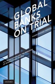 Title: Global Banks on Trial: U.S. Prosecutions and the Remaking of International Finance, Author: Pierre-Hugues Verdier