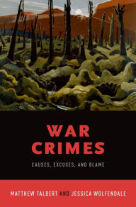Title: War Crimes: Causes, Excuses, and Blame, Author: Matthew Talbert