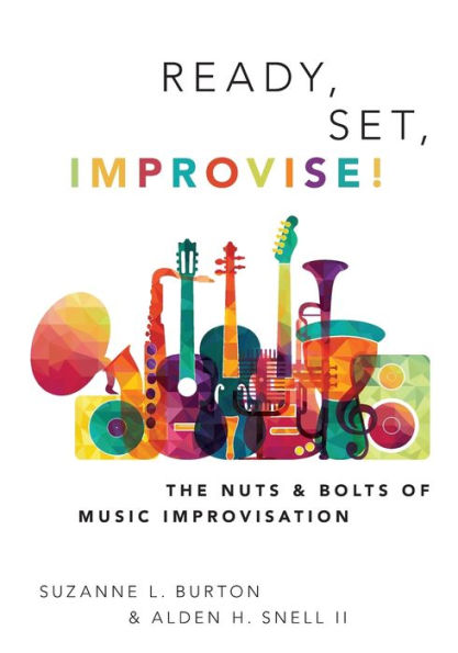 Ready, Set, Improvise!: The Nuts and Bolts of Music Improvisation