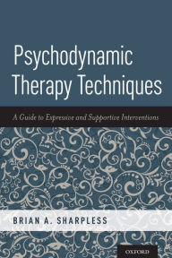 Title: Psychodynamic Therapy Techniques: A Guide to Expressive and Supportive Interventions, Author: Brian A. Sharpless