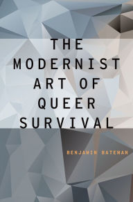 Title: The Modernist Art of Queer Survival, Author: Benjamin Bateman