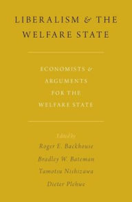 Title: Liberalism and the Welfare State: Economists and Arguments for the Welfare State, Author: Roger E. Backhouse