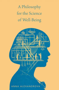 Title: A Philosophy for the Science of Well-Being, Author: Anna Alexandrova