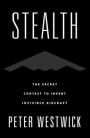 Stealth: The Secret Contest to Invent Invisible Aircraft