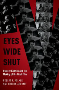 Title: Eyes Wide Shut: Stanley Kubrick and the Making of His Final Film, Author: Robert P. Kolker