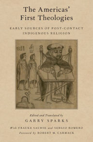 Title: The Americas' First Theologies: Early Sources of Post-Contact Indigenous Religion, Author: Robert M. Carmack