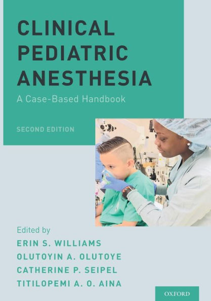 Clinical Pediatric Anesthesia: A Case-Based Handbook / Edition 2