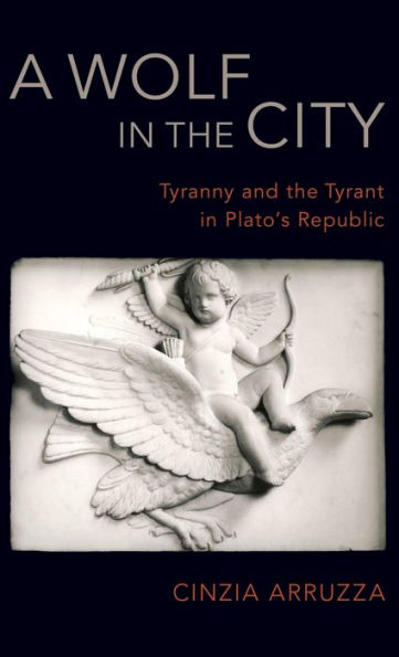 A Wolf the City: Tyranny and Tyrant Plato's Republic