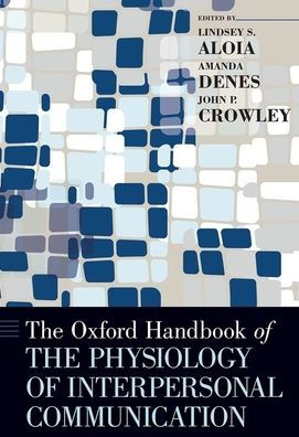 The Oxford Handbook of the Physiology of Interpersonal Communication / Edition 1