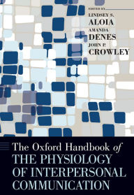 Title: The Oxford Handbook of the Physiology of Interpersonal Communication, Author: Lindsey Aloia