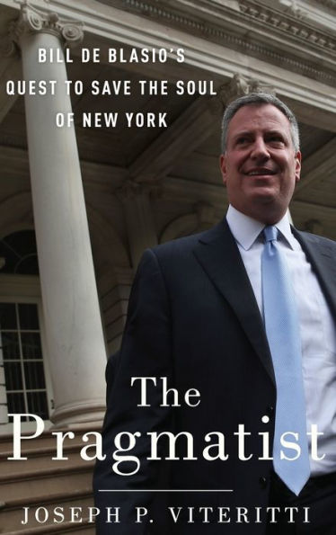 the Pragmatist: Bill de Blasio's Quest to Save Soul of New York