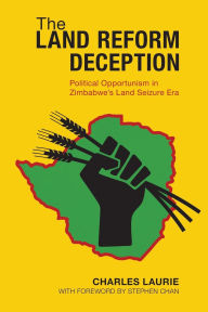 Title: The Land Reform Deception: Political Opportunism in Zimbabwe's Land Seizure Era, Author: Charles Laurie