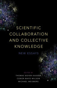 Title: Scientific Collaboration and Collective Knowledge: New Essays, Author: Thomas Boyer-Kassem