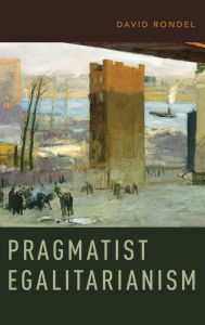 Title: Pragmatist Egalitarianism, Author: David Rondel