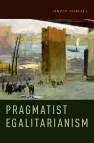 Title: Pragmatist Egalitarianism, Author: David Rondel