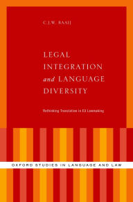 Title: Legal Integration and Language Diversity: Rethinking Translation in EU Lawmaking, Author: C.J.W. Baaij