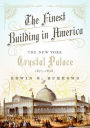 The Finest Building in America: The New York Crystal Palace, 1853-1858