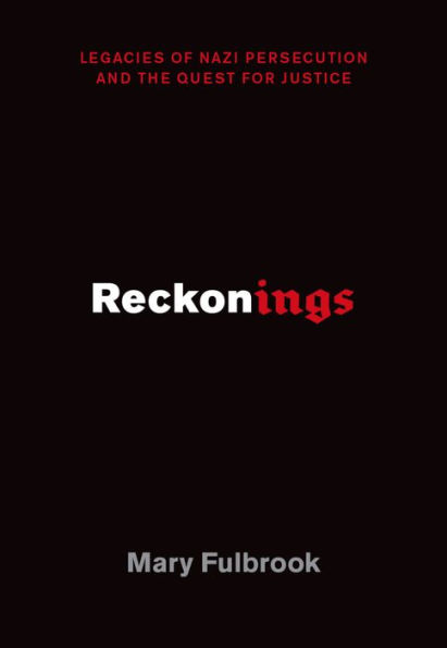 Reckonings: Legacies of Nazi Persecution and the Quest for Justice