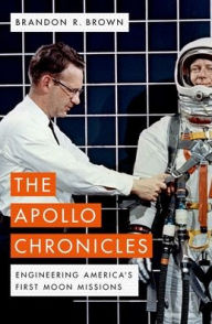 Title: The Apollo Chronicles: Engineering America's First Moon Missions, Author: Brandon R. Brown