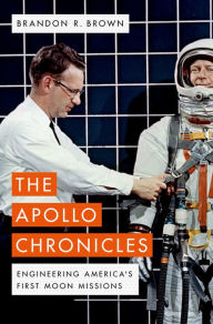 Title: The Apollo Chronicles: Engineering America's First Moon Missions, Author: Brandon R. Brown