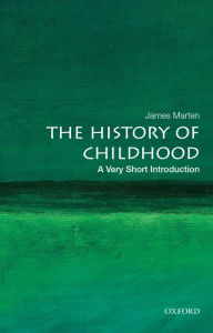 Title: The History of Childhood: A Very Short Introduction, Author: James Marten
