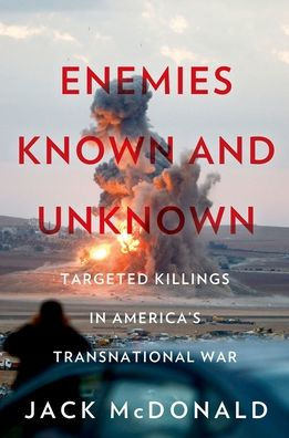 Enemies Known and Unknown: Targeted Killings America's Transnational Wars