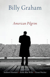Title: Billy Graham: American Pilgrim, Author: Andrew Finstuen