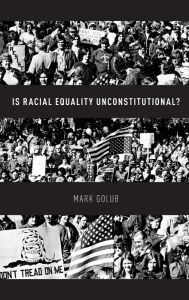 Title: Is Racial Equality Unconstitutional?, Author: Mark Golub
