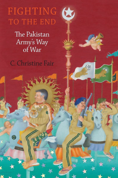 Fighting to The End: Pakistan Army's Way of War