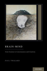 Title: Brain-Mind: From Neurons to Consciousness and Creativity (Treatise on Mind and Society), Author: Paul Thagard