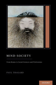 Title: Mind-Society: From Brains to Social Sciences and Professions (Treatise on Mind and Society), Author: Paul Thagard