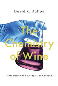 Title: The Chemistry of Wine: From Blossom to Beverage and Beyond, Author: David R. Dalton