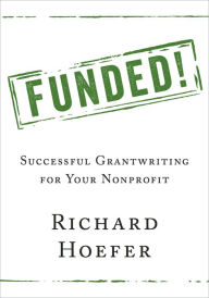 Title: Funded!: Successful Grantwriting for Your Nonprofit, Author: Richard Hoefer