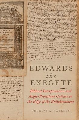 Edwards the Exegete: Biblical Interpretation and Anglo-Protestant Culture on the Edge of the Enlightenment