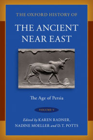 Title: The Oxford History of the Ancient Near East: Volume V: The Age of Persia, Author: Karen Radner