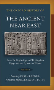 Title: The Oxford History of the Ancient Near East: Volume I: From the Beginnings to Old Kingdom Egypt and the Dynasty of Akkad, Author: Karen Radner