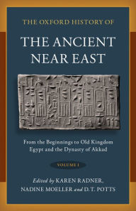 Title: The Oxford History of the Ancient Near East: Volume I: From the Beginnings to Old Kingdom Egypt and the Dynasty of Akkad, Author: Karen Radner