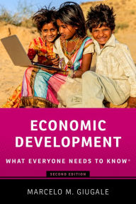 Title: Economic Development: What Everyone Needs to Know?, Author: Marcelo M. Giugale