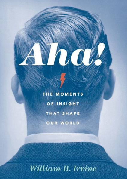 Aha!: The Moments of Insight that Shape Our World