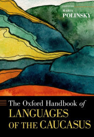Title: The Oxford Handbook of Languages of the Caucasus, Author: Maria Polinsky
